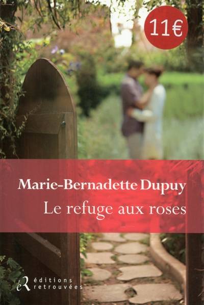 Le refuge aux roses | Marie-Bernadette Dupuy