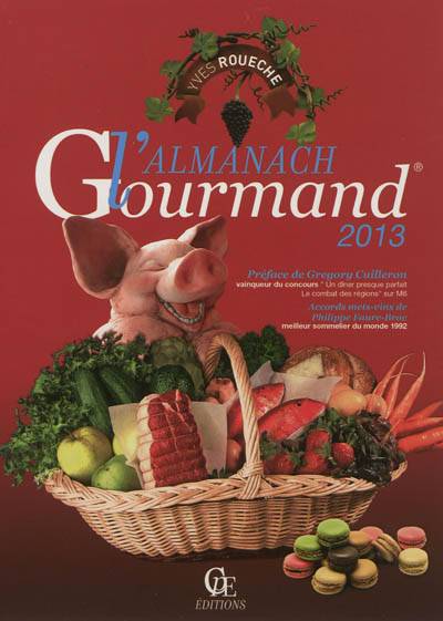 L'almanach gourmand 2013 | Yves Roueche, Claudie Roueche, Gregory Cuilleron, Philippe Faure-Brac