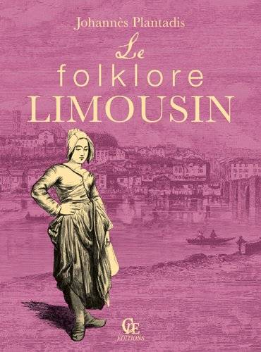 Le folklore limousin | Johannes Plantadis, Rene Fages, Leopold Mouret, Andre de Lachapelle