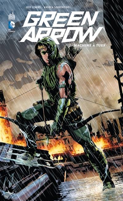 Green Arrow. Vol. 1. Machine à tuer | Jeff Lemire, Andrea Sorrentino, Marcelo Maiolo, Andrea Sorrentino, Benjamin Rivière