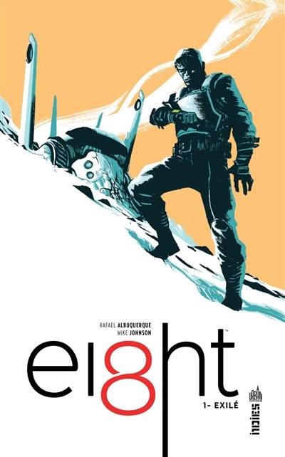 Ei8ht. Vol. 1. Exilé | Rafael Albuquerque, Mike Johnson, Rafael Albuquerque, Julien Di Giacomo