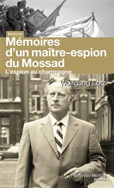 L'espion au champagne : le maître du renseignement d'Israël raconte son histoire | Wolfgang Lotz, Yvonnick Denoël, Paule Olcina, Raymond Olcina