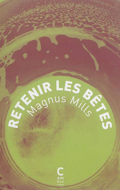 Retenir les bêtes | Magnus Mills, Valerie Malfoy