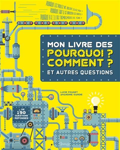 Mon livre des pourquoi ? comment ? : et autres questions : + de 190 questions réponses | Lucie Pouget, Amandine Gardie