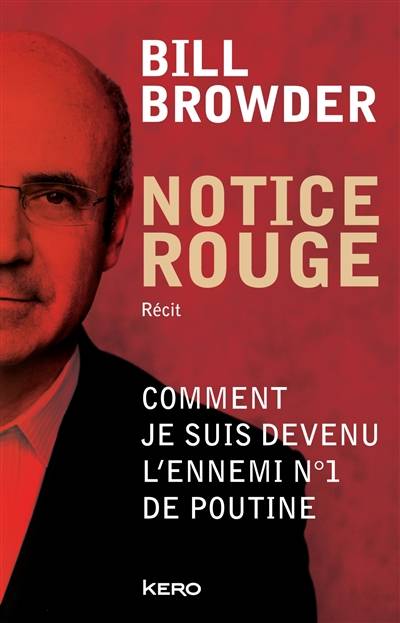 Notice rouge : comment je suis devenu l'ennemi n°1 de Poutine | Bill Browder, Renaud Bombard