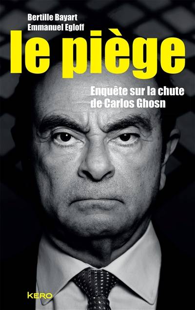 Le piège : enquête sur la chute de Carlos Ghosn | Bertille Bayart, Emmanuel Egloff