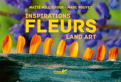 Fleurs : inspirations land art | Maite Millieroux, Marc Pouyet