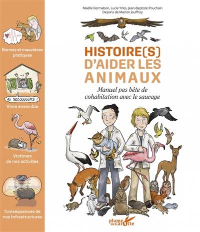 Histoire(s) d'aider les animaux : manuel pas bête de cohabitation avec le sauvage | Maëlle Kermabon, Lucie Yrles, Jean-Baptiste Pouchain, Marion Jouffroy