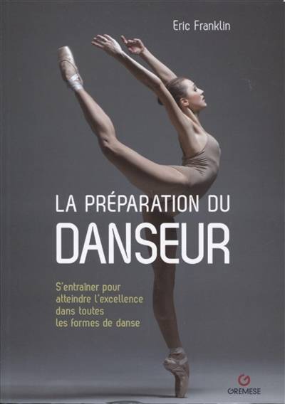 La préparation du danseur : s'entraîner pour atteindre l'excellence dans toutes les formes de danse | Eric N. Franklin, Martha Myers, Franz Ottl, Sonja Burger, Eric N. Franklin, Laure Valentin