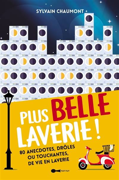 Plus belle laverie ! : 80 anecdotes, drôles ou touchantes, de vie en laverie | Sylvain Chaumont