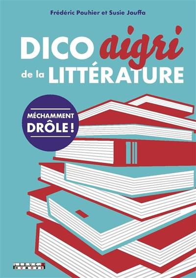 Dico aigri de la littérature | Frédéric Pouhier, Susie Jung-Hee Jouffa