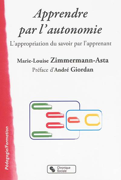 Apprendre par l'autonomie : l'appropriation du savoir par l'apprenant | Marie-Louise Zimmermann-Asta, Andre Giordan, Regis Nivou