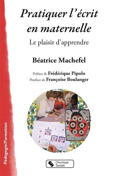 Pratiquer l'écrit en maternelle : le plaisir d'apprendre | Beatrice Machefel, Frederique Pipolo, Francoise Boulanger