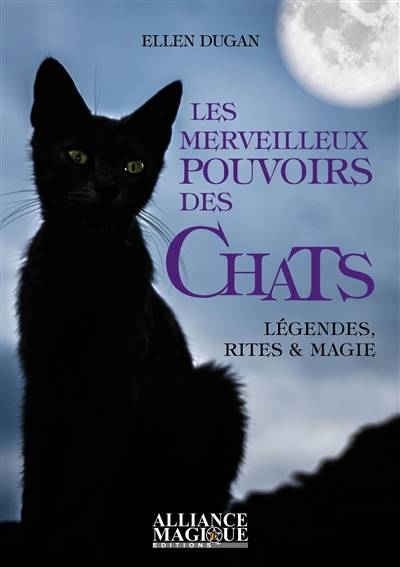 Les merveilleux pouvoirs des chats : légendes, rites & magie | Ellen Dugan, Soror D.S.