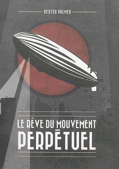 Le rêve du mouvement perpétuel | Dexter Palmer, Anne-Sylvie Homassel, Blandine Longre