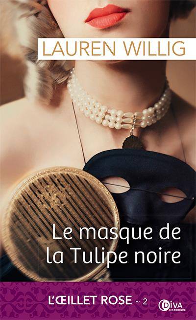 L'Oeillet rose. Vol. 2. Le masque de la Tulipe noire | Lauren Willig, Karine Mailhot-Sarrasin