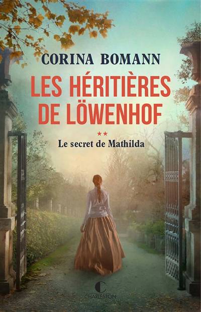 Les héritières de Löwenhof. Vol. 2. Le secret de Mathilda | Corina Bomann, Corinna Gepner