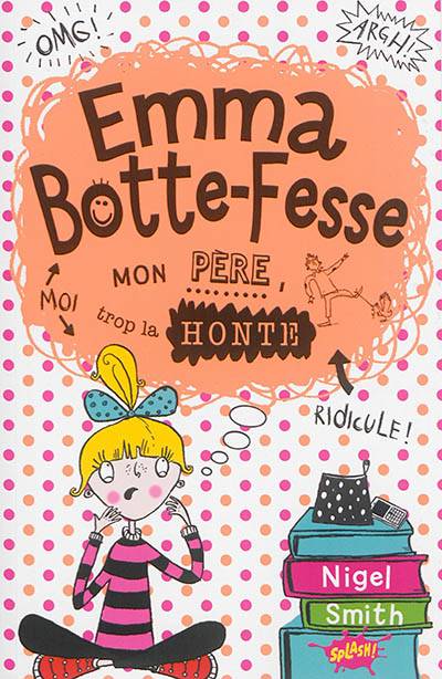 Emma Botte-Fesse : mon père, trop la honte | Nigel Smith, Sarah Horne, Elisabeth Luc