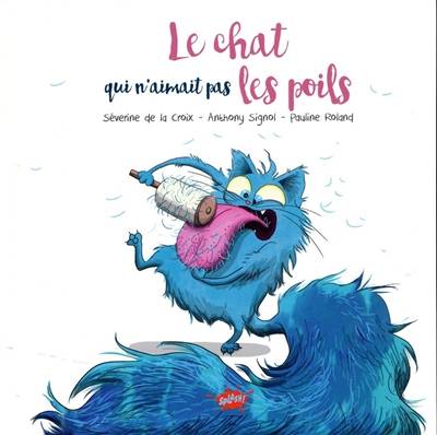 Le chat qui n'aimait pas les poils | Severine de La Croix, Anthony Signol, Pauline Roland