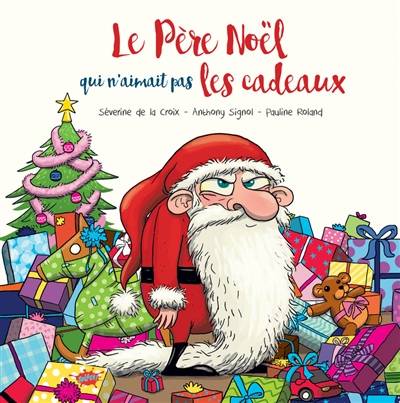 Le Père Noël qui n'aimait pas les cadeaux | Séverine de La Croix, Anthony Signol, Pauline Roland