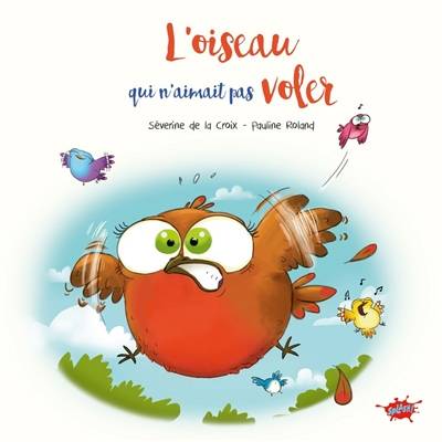 L'oiseau qui n'aimait pas voler | Séverine de La Croix, Pauline Roland