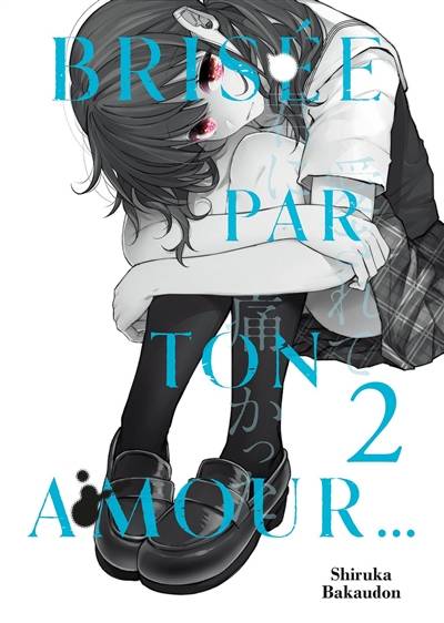 Brisée par ton amour.... Vol. 2 | Shiruka Bakaudon