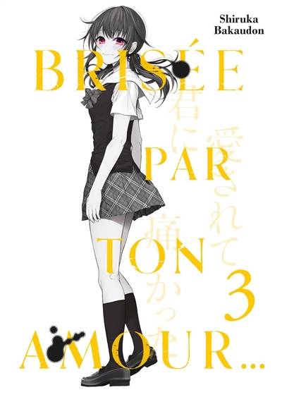 Brisée par ton amour.... Vol. 3 | Shiruka Bakaudon, Vincent Marcantognini