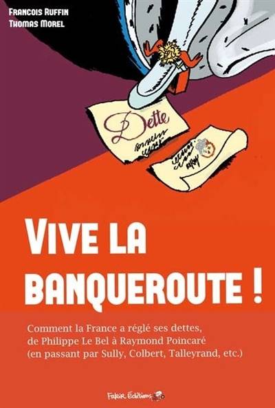 Vive la banqueroute ! : comment la France a réglé ses dettes, de Philippe le Bel au général de Gaulle. L'irréalisme, c'est eux ! | Frederic Lordon, Thomas Morel, Francois Ruffin