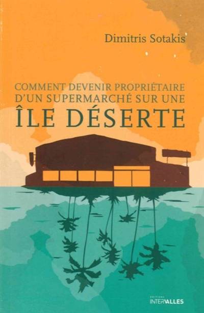 Comment devenir propriétaire d'un supermarché sur une île déserte | Dimitris Sotakis, Francoise Bienfait