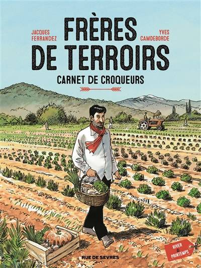 Frères de terroirs : carnet de croqueurs. Vol. 1. Hiver & printemps | Yves Camdeborde, Jacques Ferrandez