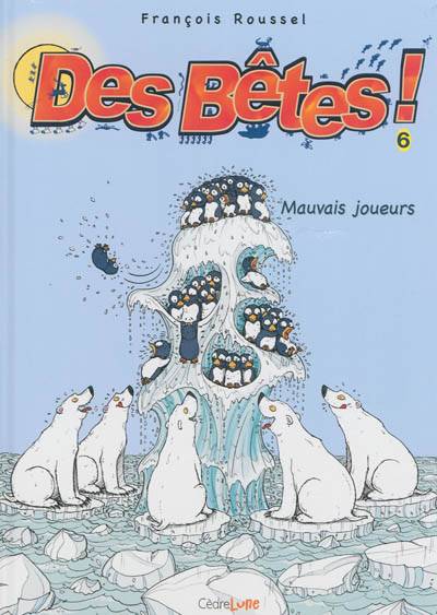 Des bêtes !. Vol. 6. Mauvais joueurs | François Roussel