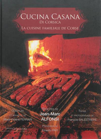 Cucina casana di Corsica. La cuisine familiale de Corse | Marc-Jean Alfonsi, François Balestriere, Marie-Hélène Ferrari, Ernest Papi