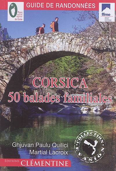 Corsica 50 balades familiales : guide de randonnées | Jean-Paul Quilici, Martial Lacroix, Ernest Papi