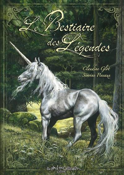 Le bestiaire des légendes | Séverine Pineaux, Claudine Glot