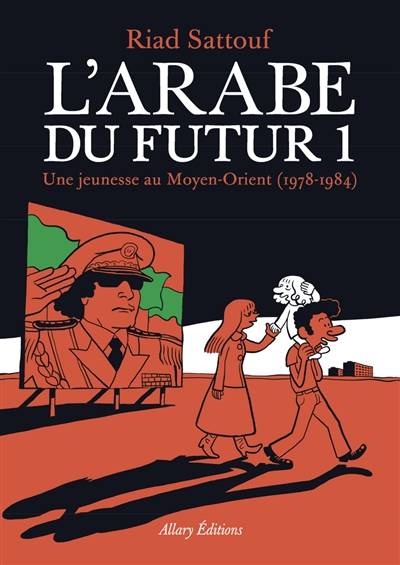 L'Arabe du futur. Vol. 1. Une jeunesse au Moyen-Orient (1978-1984) | Riad Sattouf