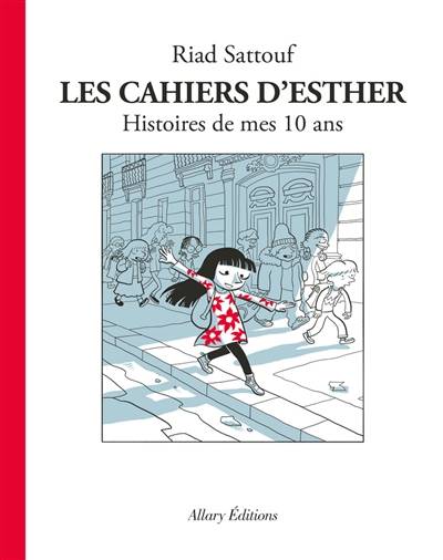 Les cahiers d'Esther. Vol. 1. Histoires de mes 10 ans | Riad Sattouf