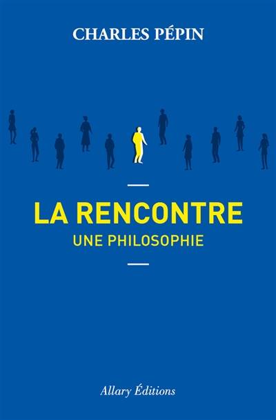 La rencontre, une philosophie | Charles Pépin