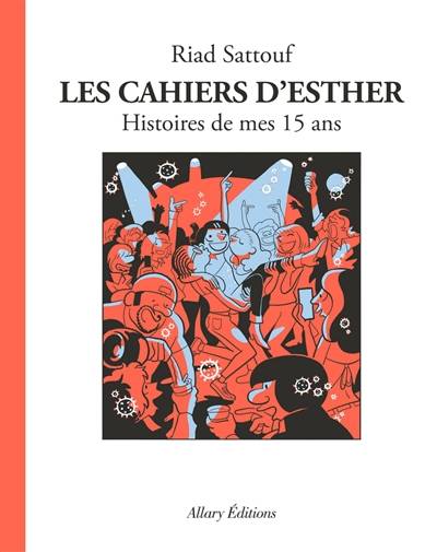 Les cahiers d'Esther. Vol. 6. Histoires de mes 15 ans | Riad Sattouf