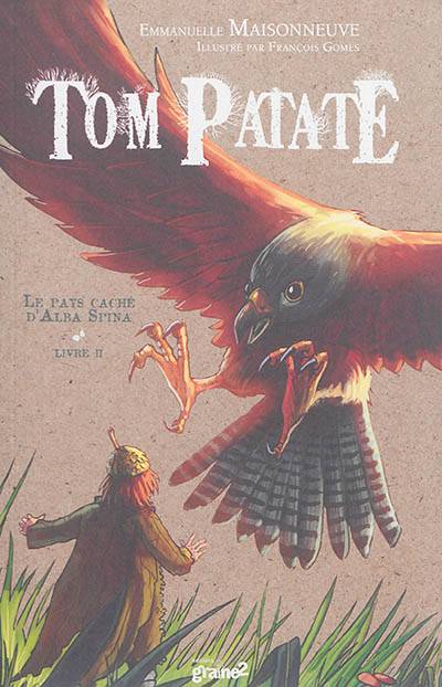 Tom Patate. Vol. 2. Le pays caché d'Alba Spina | Emmanuelle Maisonneuve, François Gomes