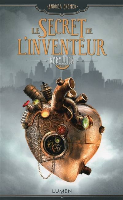 Le secret de l'inventeur. Vol. 1. Rébellion | Andrea Cremer, Mathilde Tamae-Bouhon