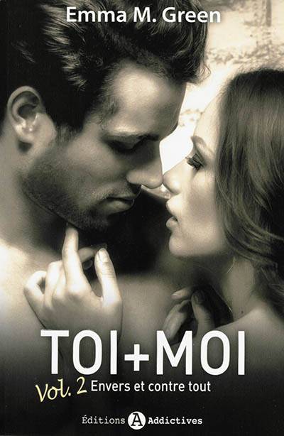 Toi + moi. Vol. 2. Envers et contre tout | Emma Green