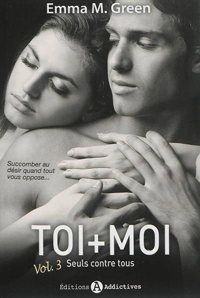 Toi + moi. Vol. 3. Seuls contre tous | Emma Green