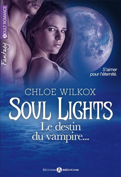 Soul lights. Vol. 2. Le destin du vampire... | Chloé Wilkox