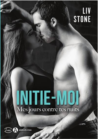 Initie-moi : mes jours contre tes nuits | Liv Stone