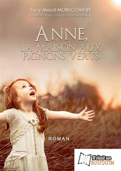 La saga d'Anne. Vol. 1. Anne, la maison aux pignons verts | L.M. Montgomery, Laure Valentin