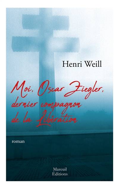 Moi, Oscar Ziegler, dernier compagnon de la Libération | Henri Weill