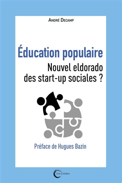 Education populaire : nouvel eldorado des start-up sociales ? | André Decamp, Hugues Bazin, Alain Fourest