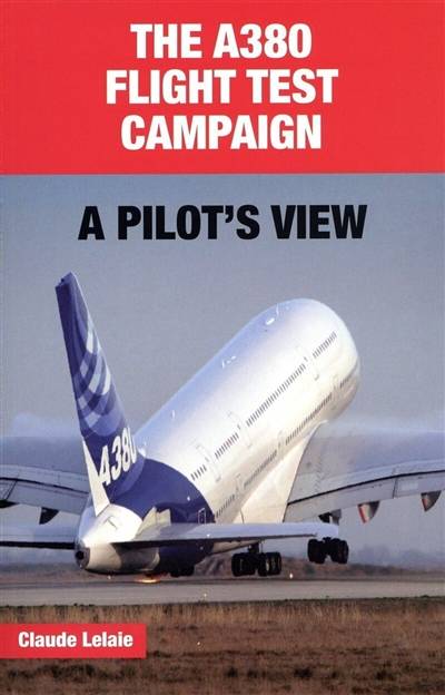 The A380 flight test campaign : a pilot's view | Claude Lelaie, Gerald Traynor, Tony Smith