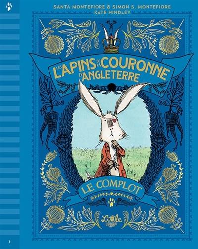 Les lapins de la couronne d'Angleterre. Vol. 1. Le complot | Santa Montefiore, Simon Sebag-Montefiore, Kate Hindley, Valérie Le Plouhinec