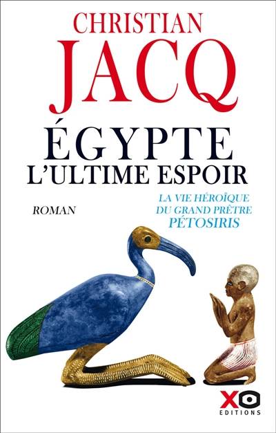 Egypte, l'ultime espoir : la vie héroïque du grand prêtre Pétosiris | Christian Jacq